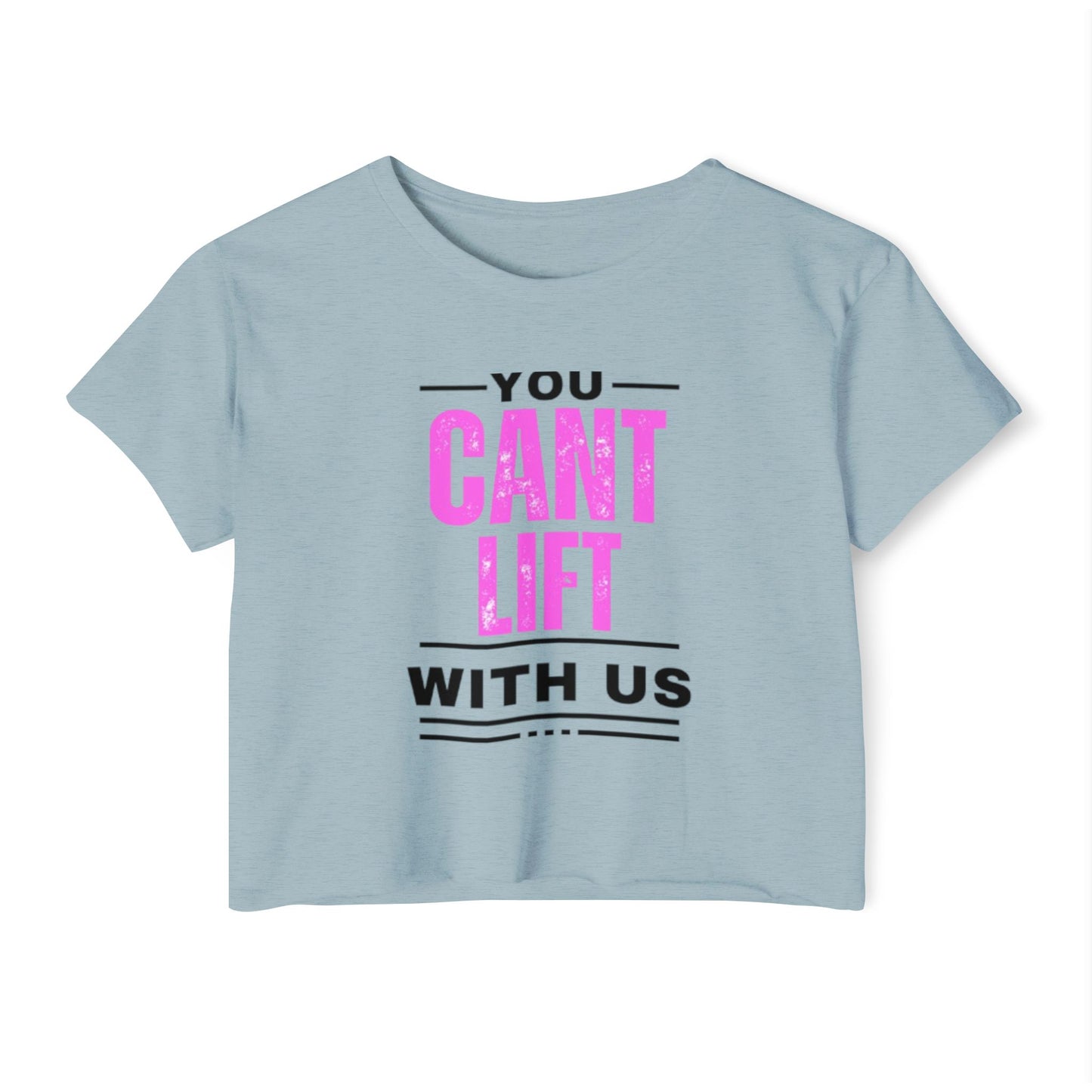 You Cant Lift With Us - Crop Top