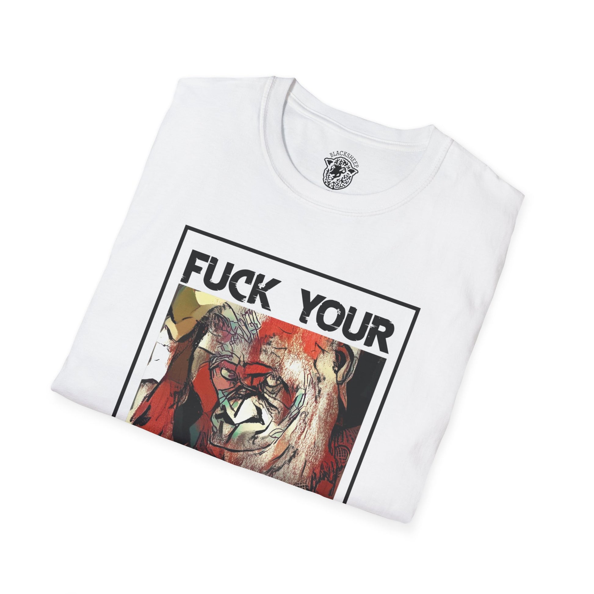 Fuck Your Feelings T-Shirt - Black Sheep Apparel