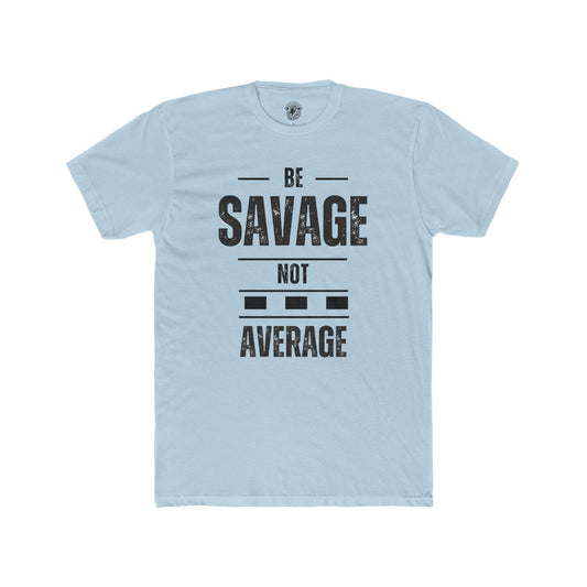 Be Savage Not Average - Tee