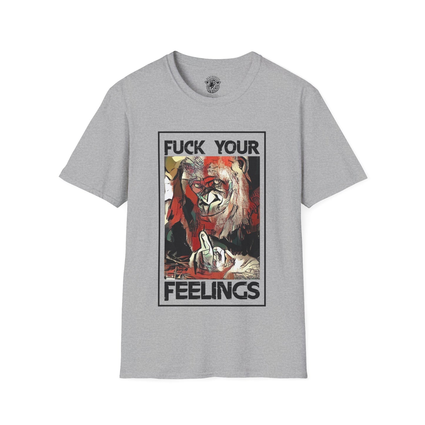 Fuck Your Feelings T-Shirt - Black Sheep Apparel