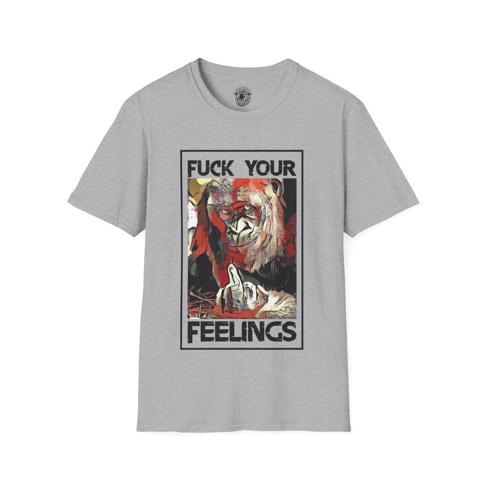 Fuck Your Feelings T-Shirt - Black Sheep Apparel