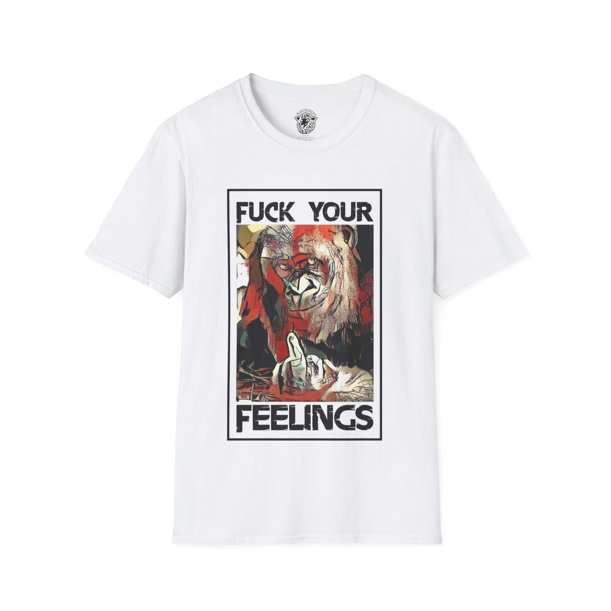 Fuck Your Feelings T-Shirt - Black Sheep Apparel