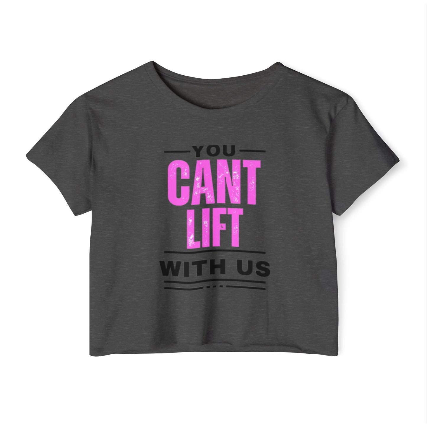 You Cant Lift With Us - Crop Top