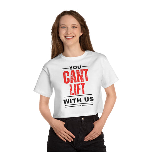 You Cant Lift With Us - Cropped T-Shirt