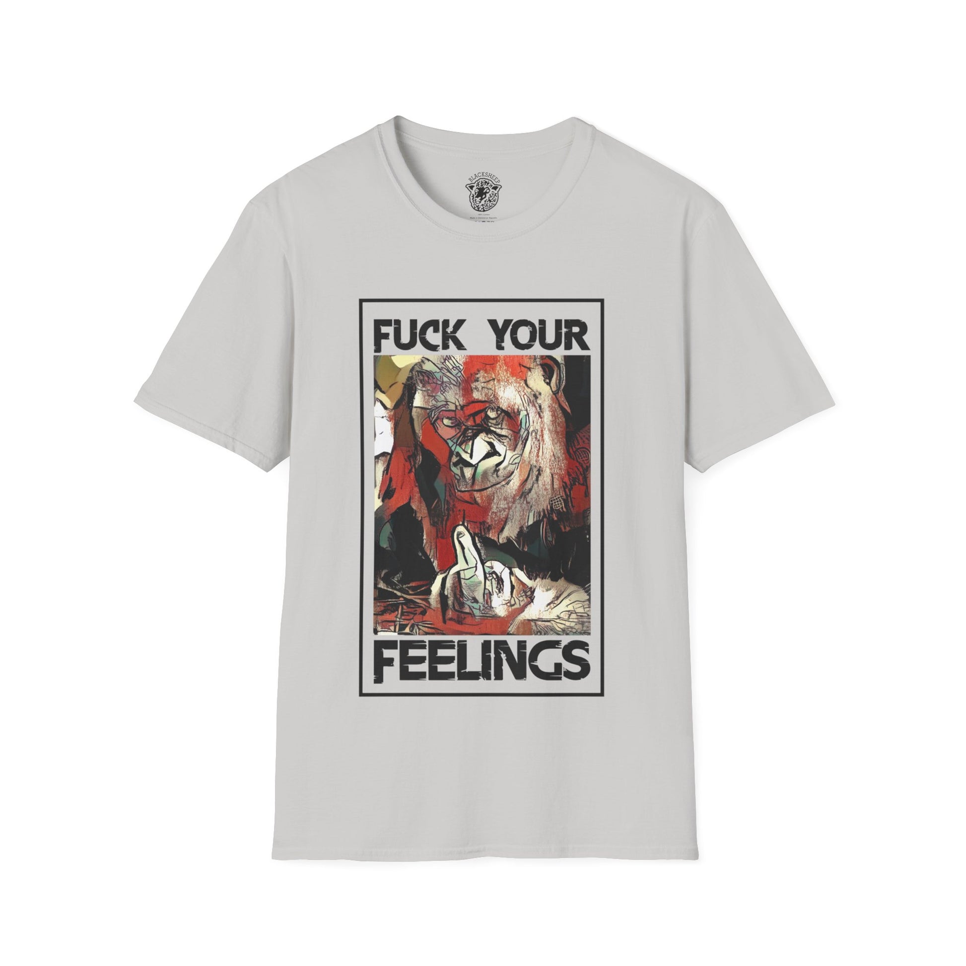 Fuck Your Feelings T-Shirt - Black Sheep Apparel