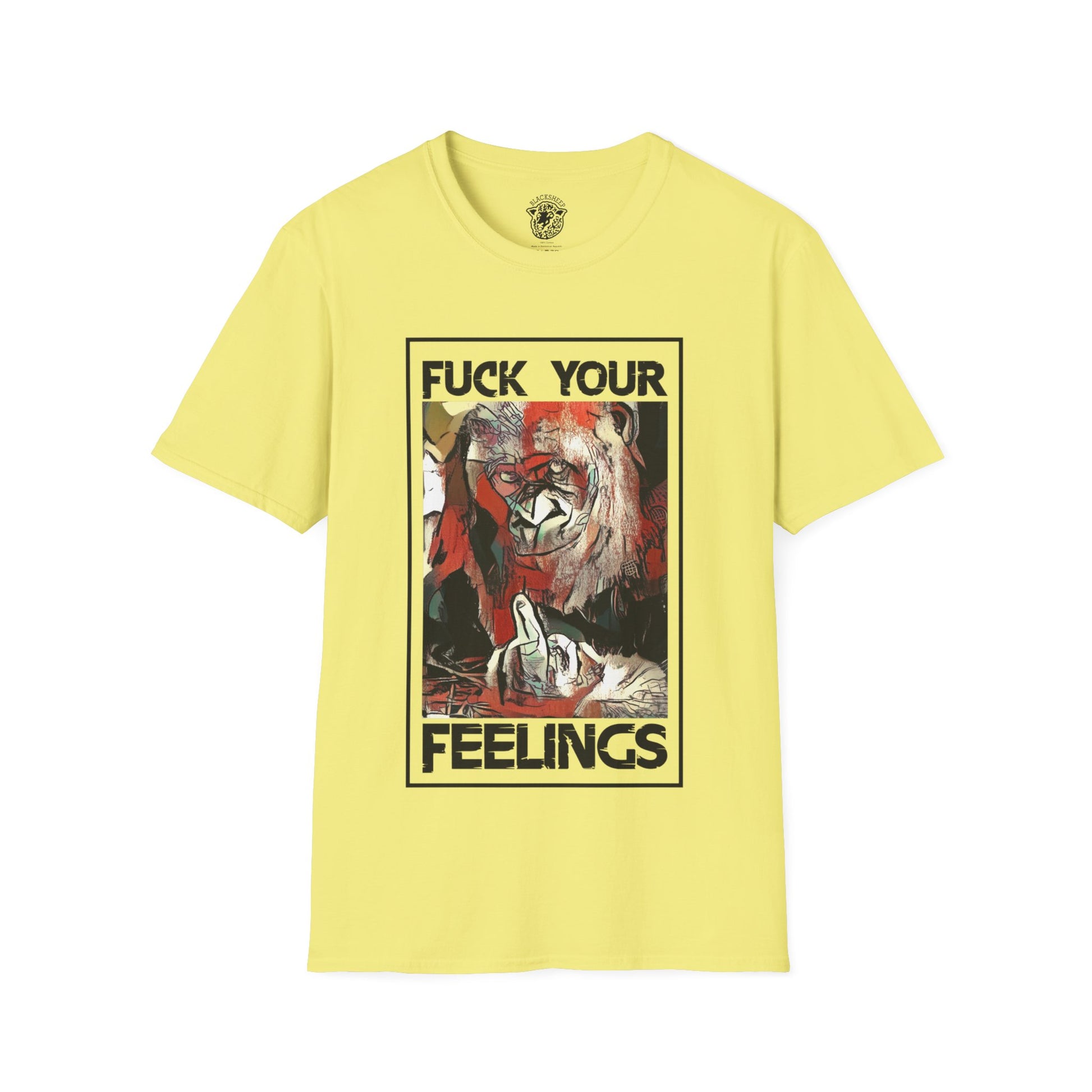 Fuck Your Feelings T-Shirt - Black Sheep Apparel