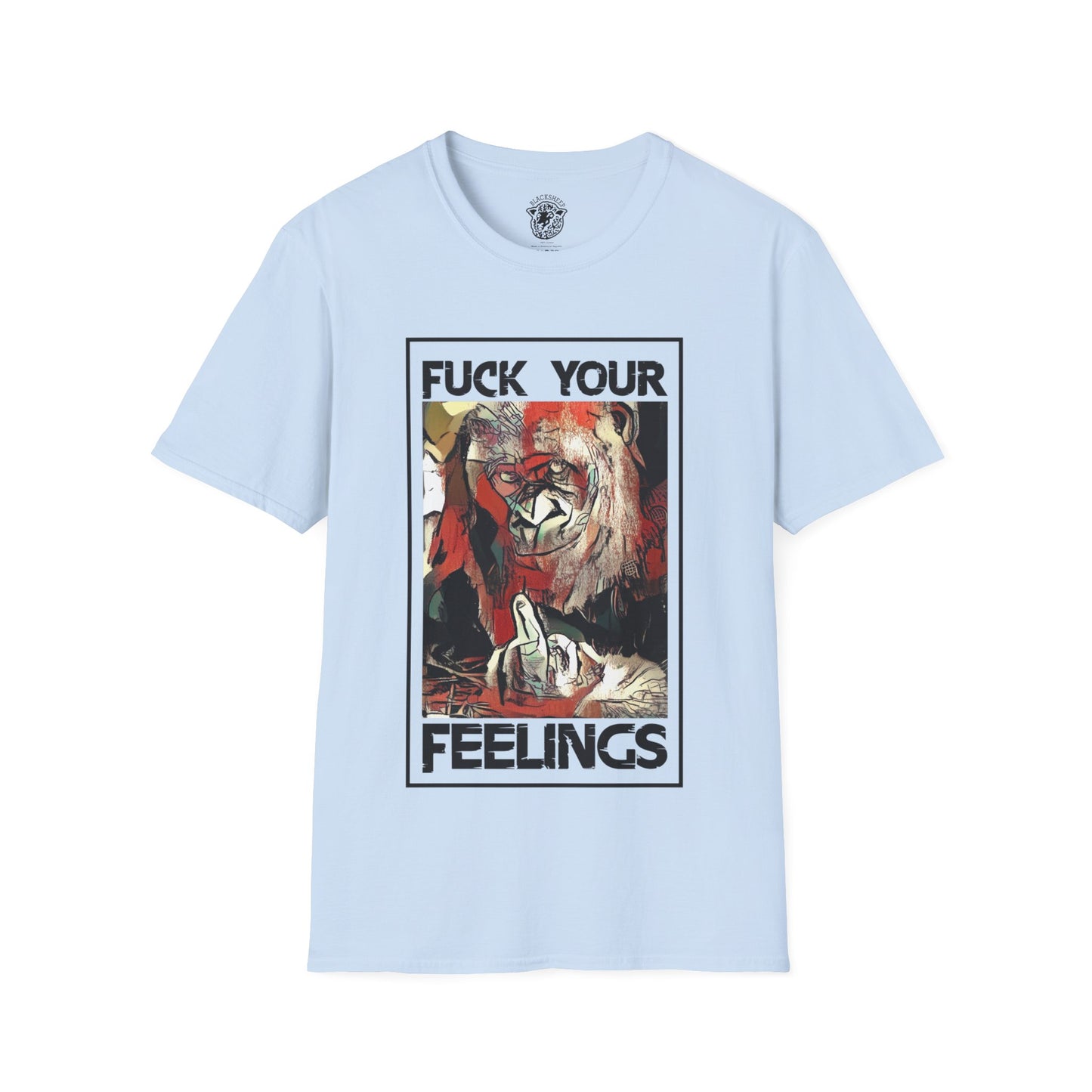 Fuck Your Feelings T-Shirt - Black Sheep Apparel