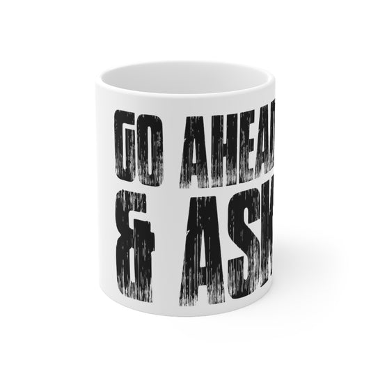 GO AHEAD & ASK? Mug 11oz - Black Sheep Apparel